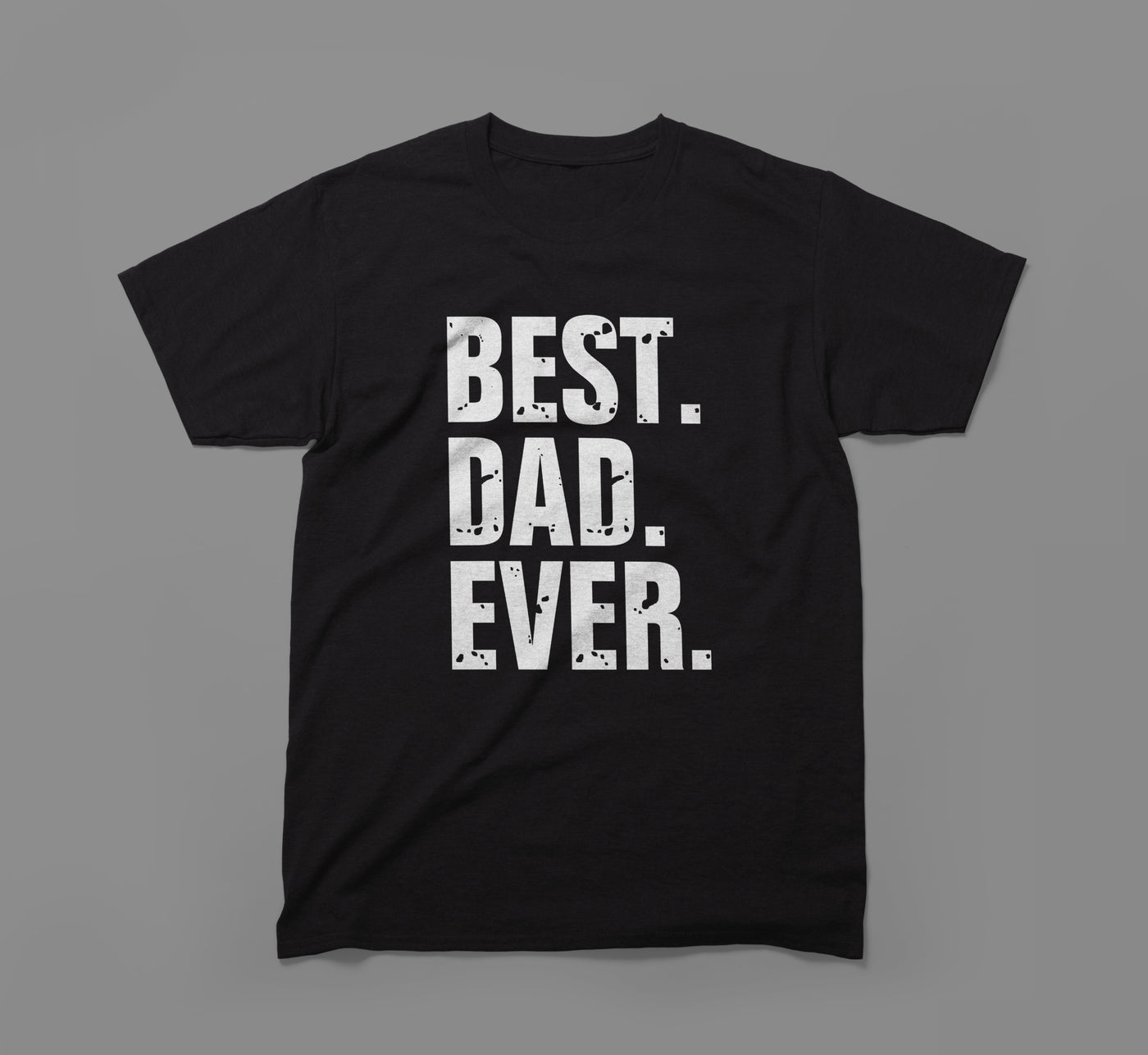 “BEST. DAD. EVER. Bold Statement Tee”